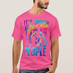 Its Weird Being The Same Age As Old People Tie Dye T-Shirt