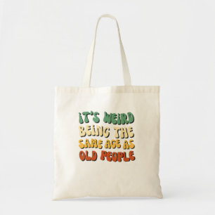 ItS Weird Being The Same Age As Old People  Tote Bag