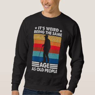 It's Weird Being The Same Age As Old People  Vinta Sweatshirt