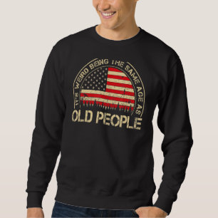 It's Weird Being The Same Age As Old People Vinta Sweatshirt