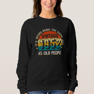 It's Weird Being The Same Age As Old People Vintag Sweatshirt