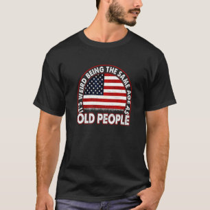 It's Weird Being The Same Age As Old People Vintag T-Shirt