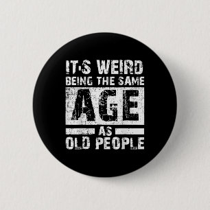 Its Weird Being The Same Age As Old People Vintage 6 Cm Round Badge