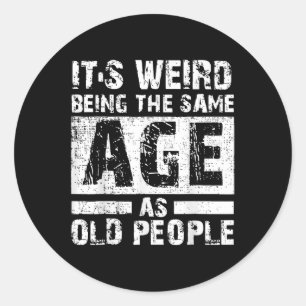 Its Weird Being The Same Age As Old People Vintage Classic Round Sticker