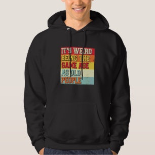 Its Weird Being The Same Age As Old People Vintage Hoodie
