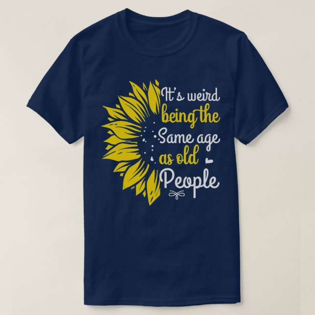 Its Weird Being The Same Age As Old People Women F T-Shirt (Design Front)