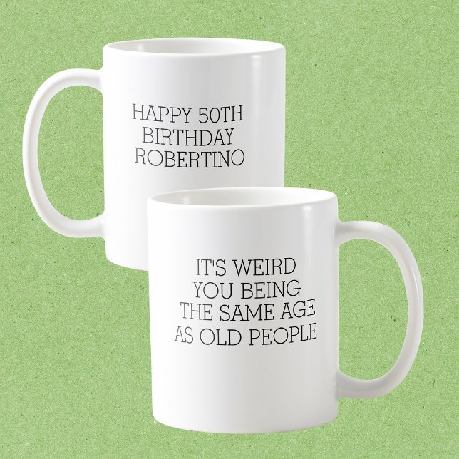It's Weird Same Old People 50th Birthday Coffee Mug (Creator Uploaded)