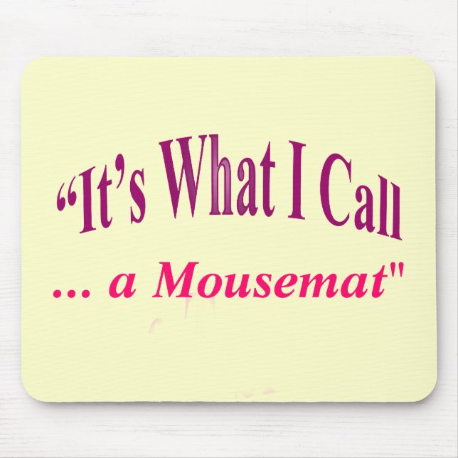 "It's What I call ..." Mouse Mat (Front)