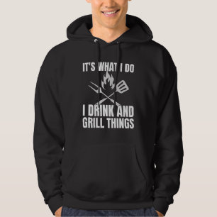 It's What I Do Drink Grill Things Funny BBQ Hoodie