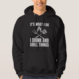 It's What I Do Drink Grill Things Funny BBQ Hoodie