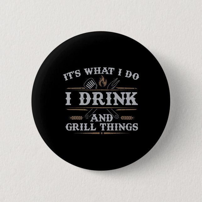 It's What I Do Drink Grill Things Funny Bbq Pitmas 6 Cm Round Badge (Front)