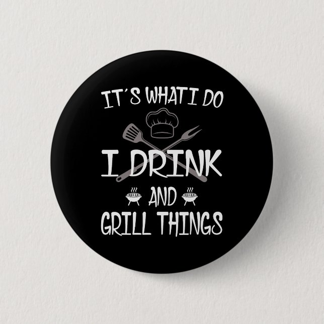 It's What I Do Drink Grill Things Funny Bbq Pitmas 6 Cm Round Badge (Front)