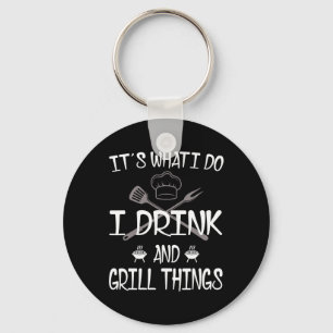 It's What I Do Drink Grill Things Funny Bbq Pitmas Key Ring