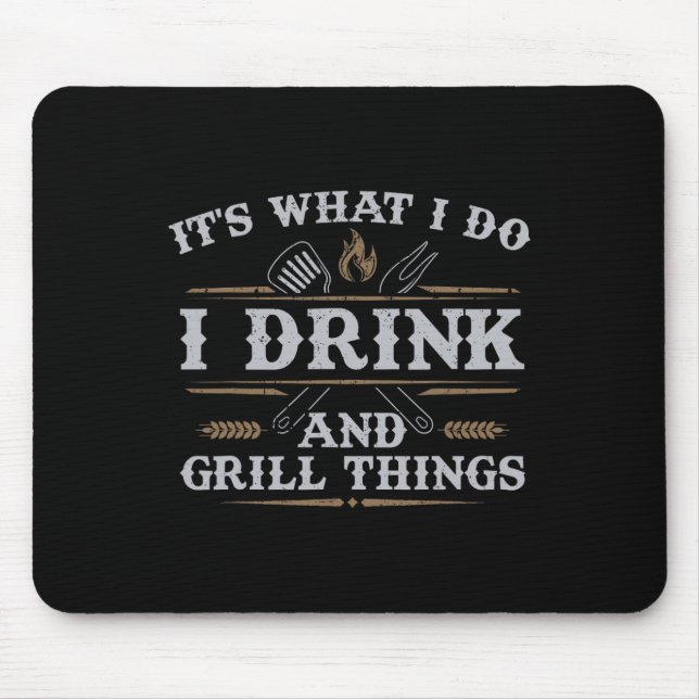 It's What I Do Drink Grill Things Funny Bbq Pitmas Mouse Mat (Front)