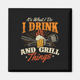 It's What I Do I Drink And Grill Things - Bbq Love Magnet