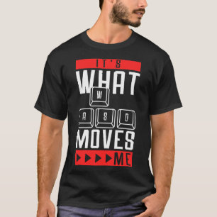 Its What Moves Me Funny Quote Video Games T-Shirt