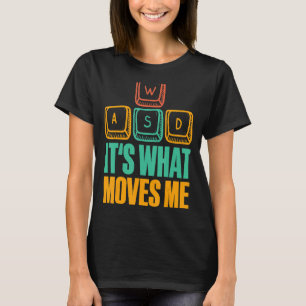 It's What Moves Me WASD I Pc Game Gamer Gaming T-Shirt