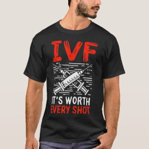 Its Worth Every Shot In Vitro Fertilisation IVF Pr T-Shirt