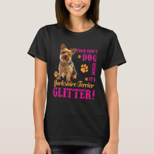It's Yorkshire Terrier Glitter Funny Yorkie Dog Ow T-Shirt