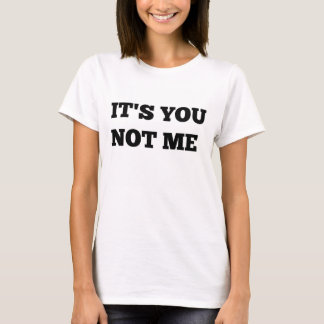 Its You Not Me shirt