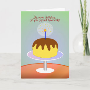 It's Your Birthday So You Should Have Cake - card