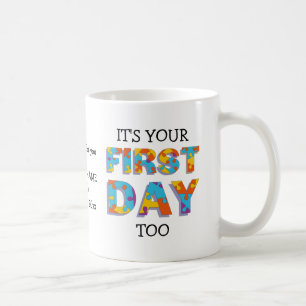 IT'S YOUR FIRST DAY TOO Teacher to Parent Coffee Mug