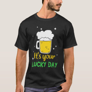 It's Your Lucky Day Great Beer Drinking Irish St P T-Shirt