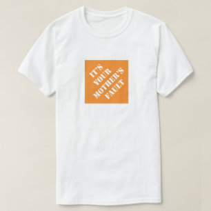 It's Your Mother's Fault Funny Dad Humourous Fathe T-Shirt