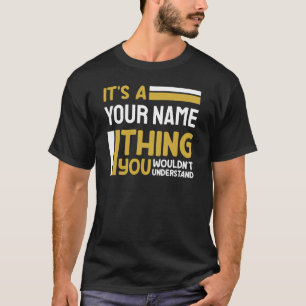 It's YourName Thing You Wouldnt Understand Custom T-Shirt