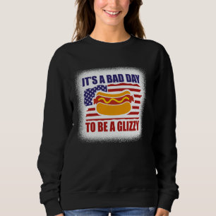 Itu2019s A Bad Day To Be A Glizzy Funny Fourth Of Sweatshirt