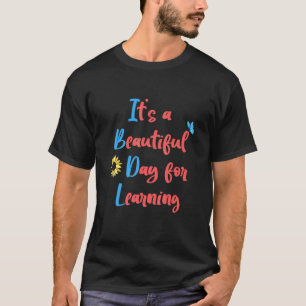 Itu2019s A Beautiful Day For Learning Teacher Life T-Shirt