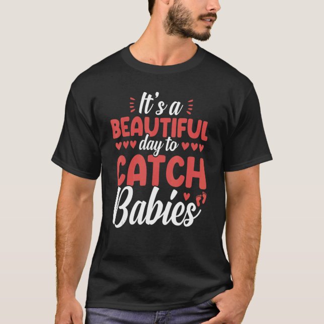 Itu2019s A Beautiful Day To Catch Babies LD Delive T-Shirt (Front)
