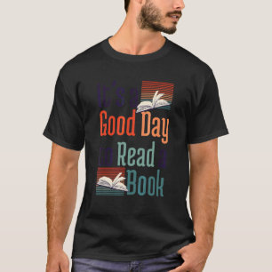 Itu2019s A Good Day To Read A Book Bookworm And Re T-Shirt