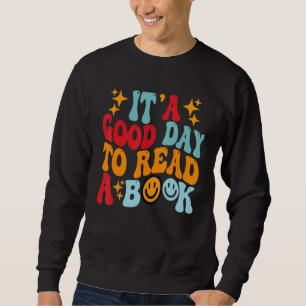 Itu2019s a Good Day to Read a Book Bookworms Read Sweatshirt
