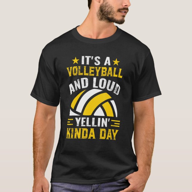 Itu2019s A Volleyball And Loud Yellinu2019 Kinda D T-Shirt (Front)