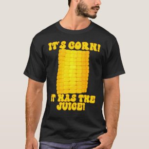 Itu2019s Corn A Big Lump With Knobs It Has The Jui T-Shirt