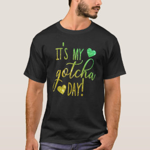 Itu2019s My Gotcha Day Sign For Adoption Bye Foste T-Shirt