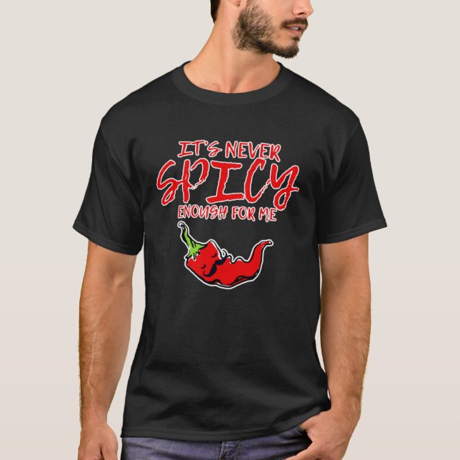 Itu2019s Never Spicy Enough For Me T-Shirt (Front)