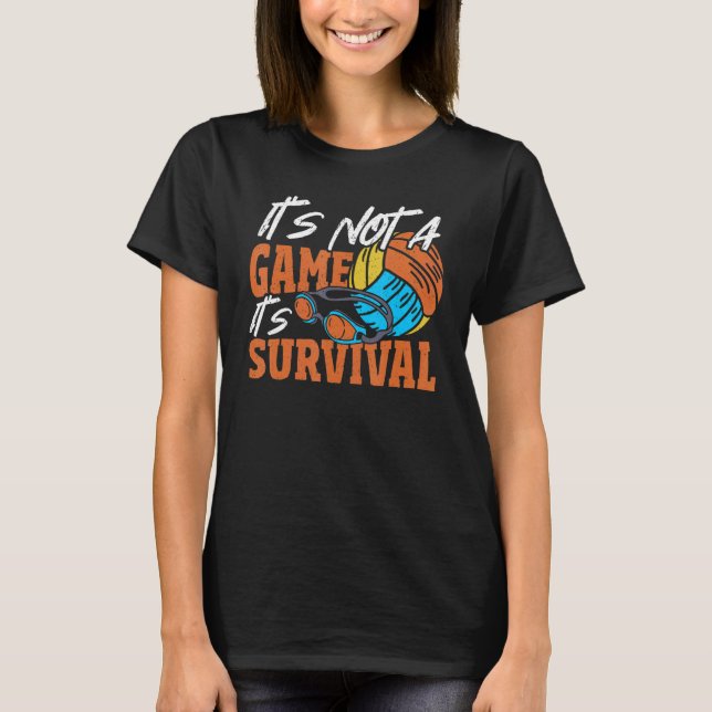 Itu2019s Not A Game Itu2019s Survival Water Polo W (Front)