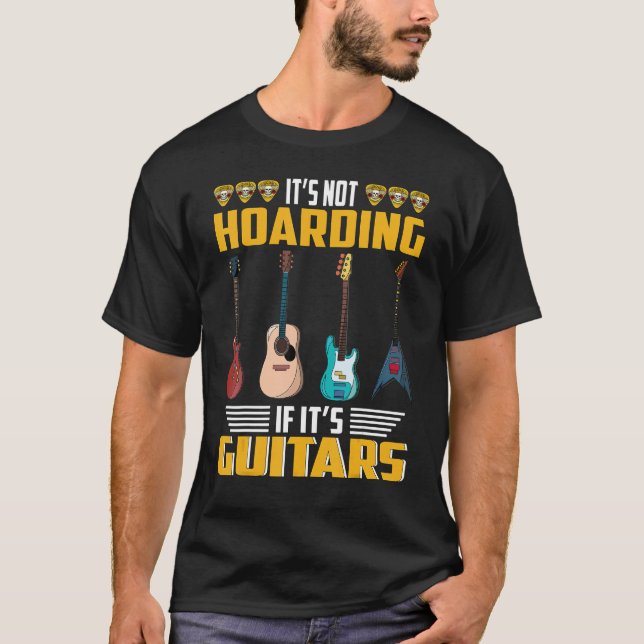 Itu2019s Not Hoarding If Itu2019s Guitars Musician T-Shirt (Front)