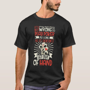 Itu2019s not wrong to play Poker as long as it doe T-Shirt