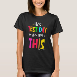 Itu2019s Test Day You Got This Testing Day Teacher T-Shirt