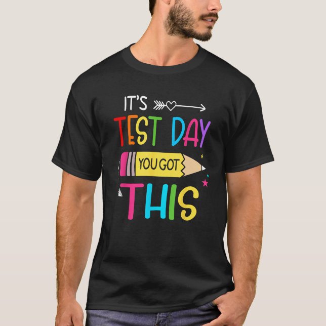 Itu2019s Test Day You Got This Testing Day Teacher T-Shirt (Front)