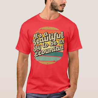 Itx27s a beautiful day to be an accountant T-Shirt