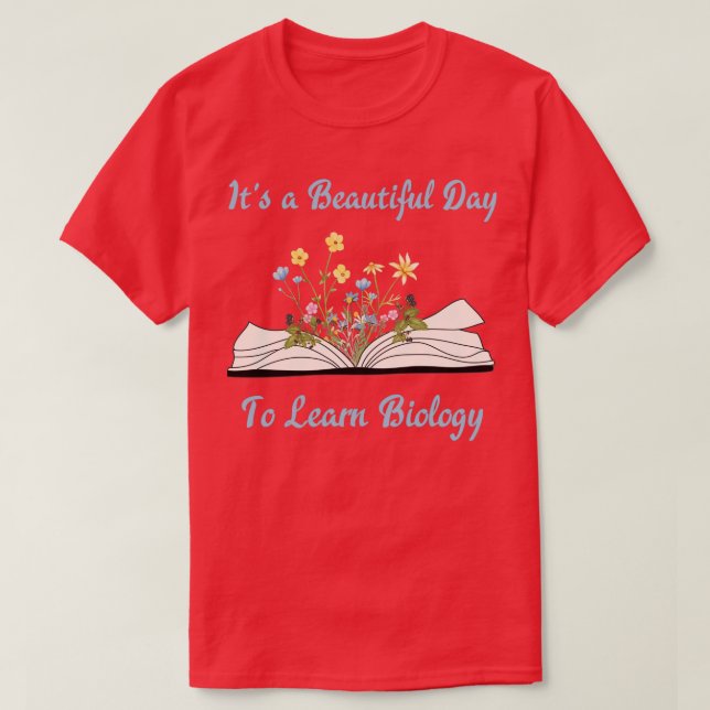 Itx27s a beautiful day to learn Biology Itx27s a g T-Shirt (Design Front)