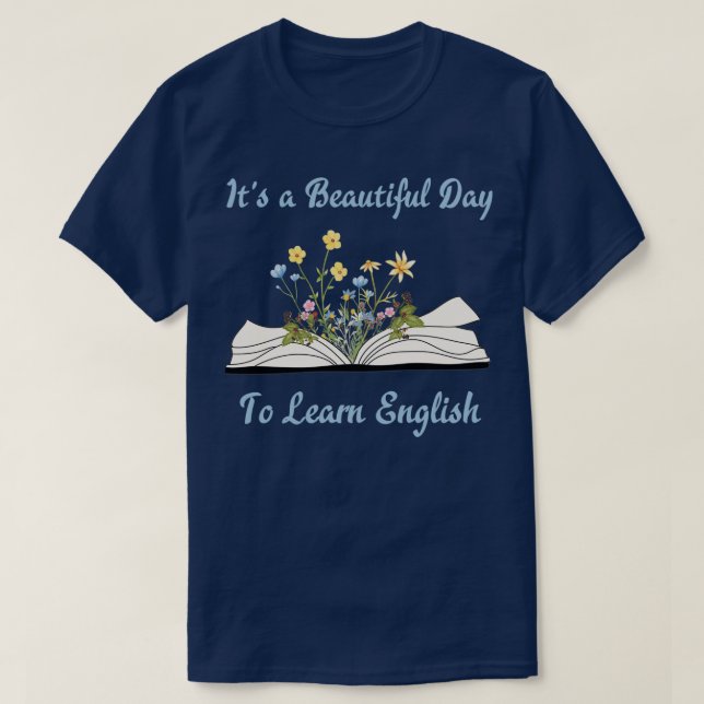 Itx27s a beautiful day to learn English Itx27s a g T-Shirt (Design Front)