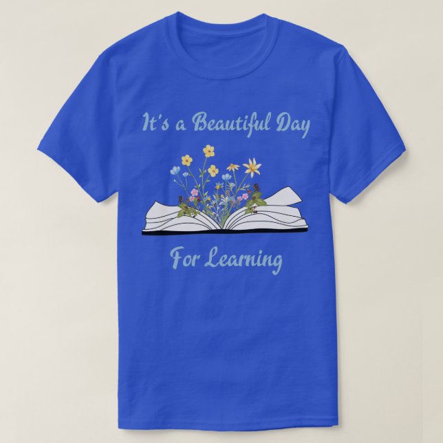 Itx27s a beautiful day to learn quotes for teacher T-Shirt (Design Front)