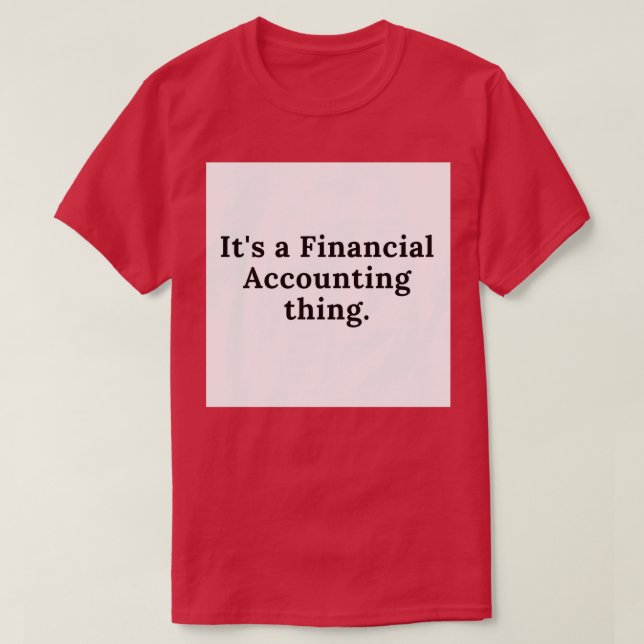 Itx27s a Financial Accounting thing T-Shirt (Design Front)