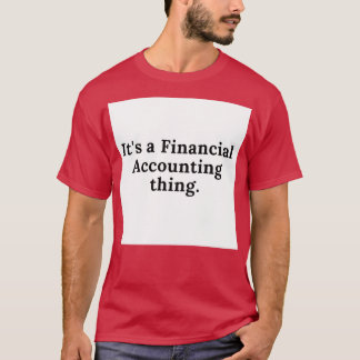 Itx27s a Financial Accounting thing T-Shirt