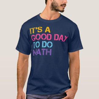 Itx27s A Good Day To Do Math 13 T-Shirt